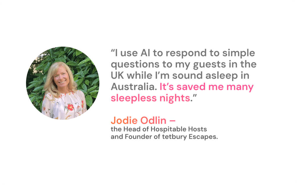 Jodie Odlin on managing listings remotely: "I use AI to respond to simple questions to my guests in the UK while I’m sound asleep in Australia. It’s saved me many sleepless nights."