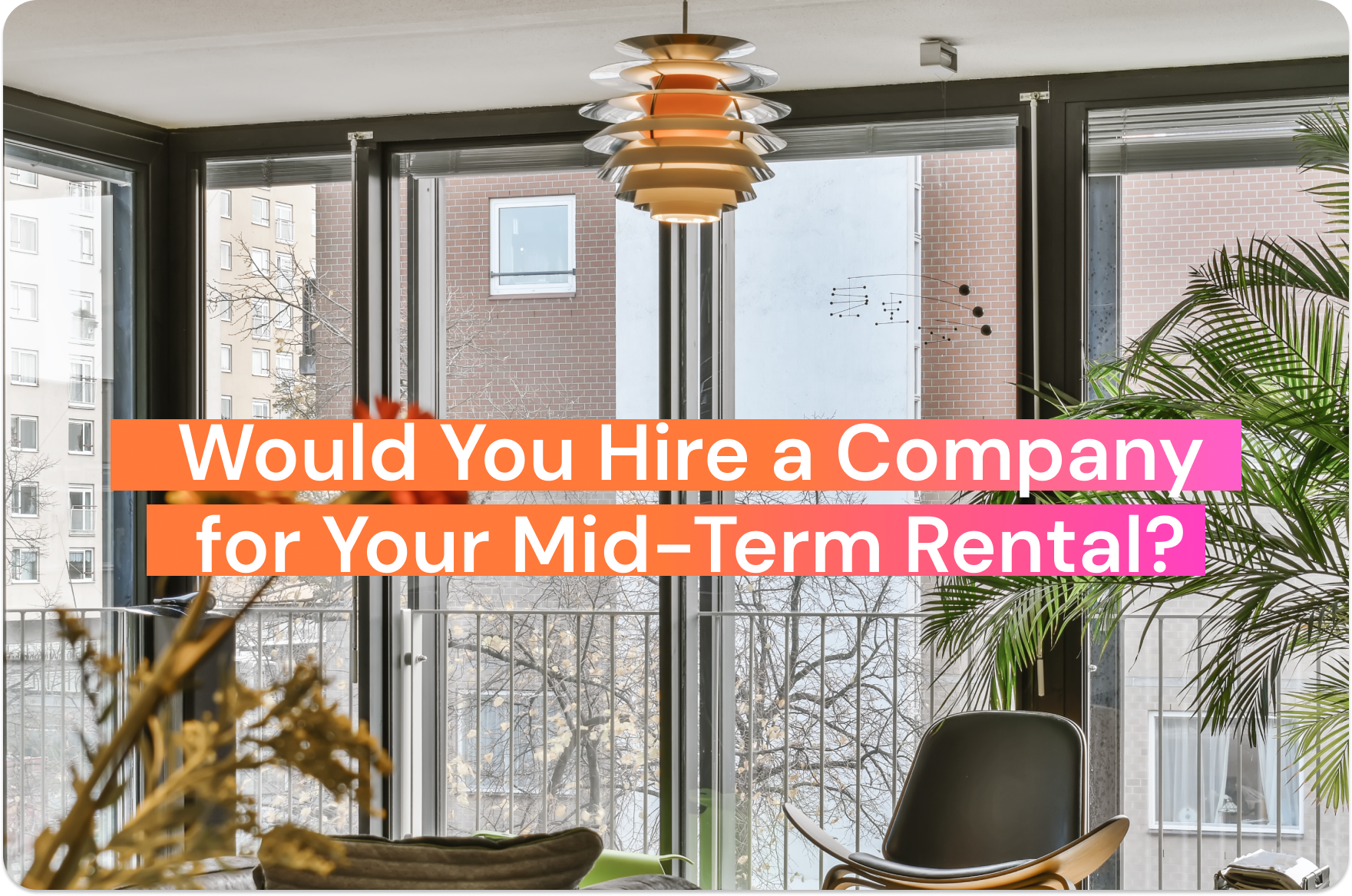 Image of a cozy interior with a title saying "Mid Term Rental Management: Hire a Company or Manage It Yourself?"