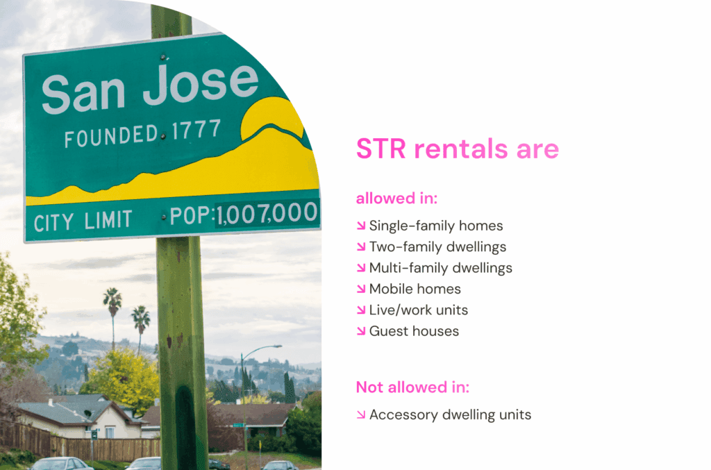 Are short-term rentals allowed in San Jose? Yes, the city has San Jose Airbnb ordinances and other STR limitations, but they are pretty lenient and shouldn't prevent you from running short-term rentals. No rental license is required, unlike in many other US cities. You only need to establish the property as your primary residence and obey the following rules: Live in your primary residence for at least 60 consecutive days annually. Limit stays to 180 nights annually for non-hosted rentals. Limit occupancy to 2 people in a studio and 3 people in a one-bedroom unit, with 2 people per additional bedroom Get a business tax certificate Pay a 10% Transient Occupancy Tax