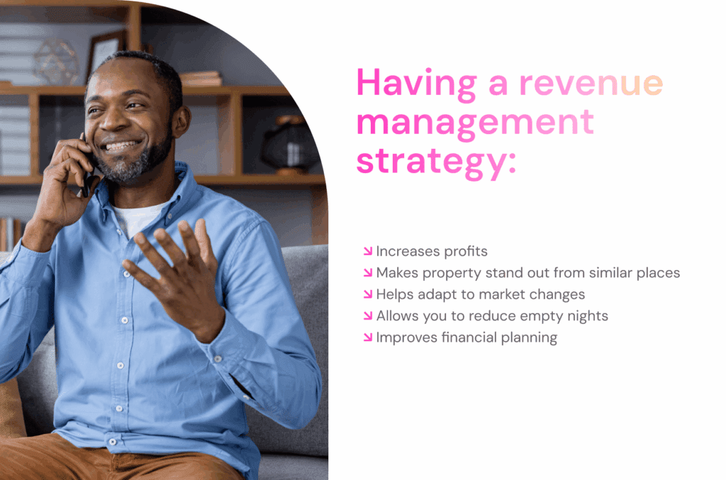 Having a revenue management strategy: ↘ Increases profits ↘ Makes property stand out from similar places ↘ Helps adapt to market changes ↘ Allows you to reduce empty nights ↘ Improves financial planning