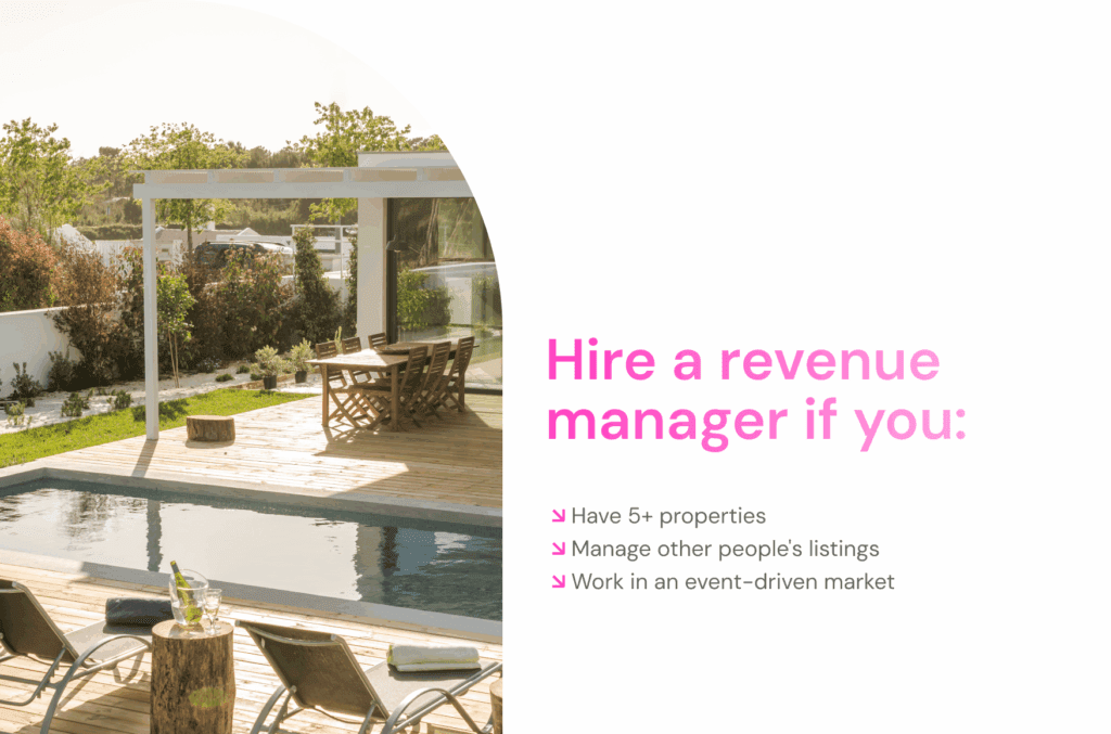 Hire a revenue manager if you: ↘ Have 5+ properties ↘ Manage other people's listings ↘ Work in an event-driven market